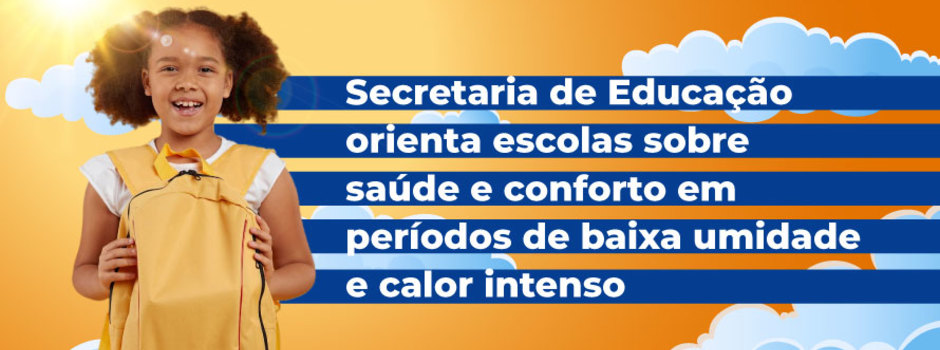 Secretaria de Educação orienta escolas sobre saúde e conforto em períodos de baixa umidade e calor intenso