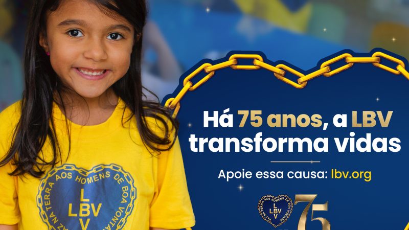 LBV: 75 anos de Solidariedade e transformação social “Por um Brasil melhor e por uma Humanidade mais feliz”